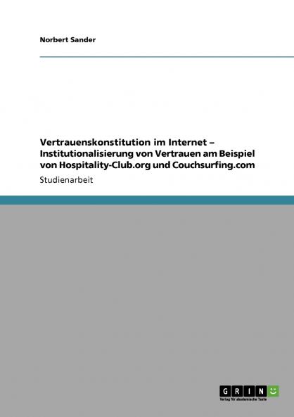 Vertrauenskonstitution im Internet - Institutionalisierung von Vertrauen am Beispiel von Hospitality-Club.org und Couchsurfing.com