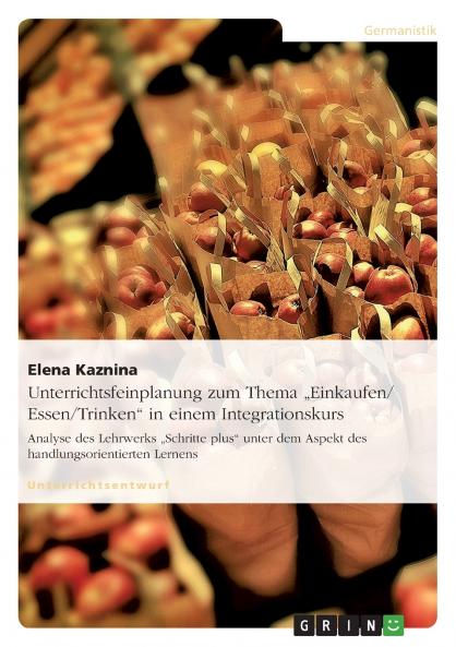 Unterrichtsfeinplanung zum Thema ���Einkaufen/ Essen/Trinken in einem Integrationskurs