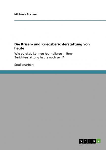 Die Krisen- und Kriegsberichterstattung von heute