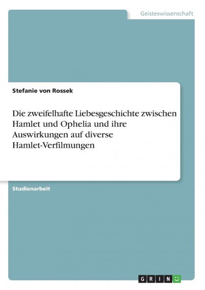 Die zweifelhafte Liebesgeschichte zwischen Hamlet und Ophelia und ihre Auswirkungen auf diverse Hamlet-Verfilmungen