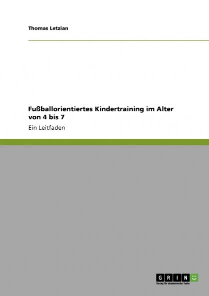 Fußballorientiertes Kindertraining im Alter von 4 bis 7