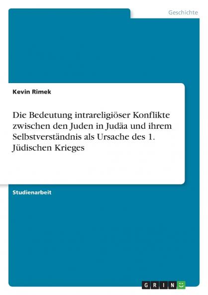 Die Bedeutung intrareligiöser Konflikte zwischen den Juden in Judäa und ihrem Selbstverständnis als Ursache des 1. Jüdischen Krieges