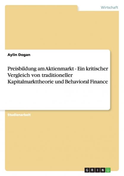 Preisbildung am Aktienmarkt - Ein kritischer Vergleich von traditioneller Kapitalmarkttheorie und Behavioral Finance