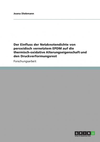 Der Einfluss der Netzknotendichte von peroxidisch vernetztem EPDM auf die thermisch-oxidative  Alterungseigenschaft und den Druckverformungsrest