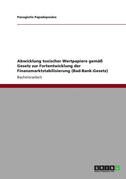 Abwicklung toxischer Wertpapiere gemäß Gesetz zur Fortentwicklung der Finanzmarktstabilisierung (Bad-Bank-Gesetz)