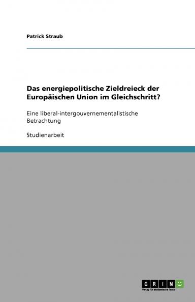 Das energiepolitische Zieldreieck der Europäischen Union im Gleichschritt?