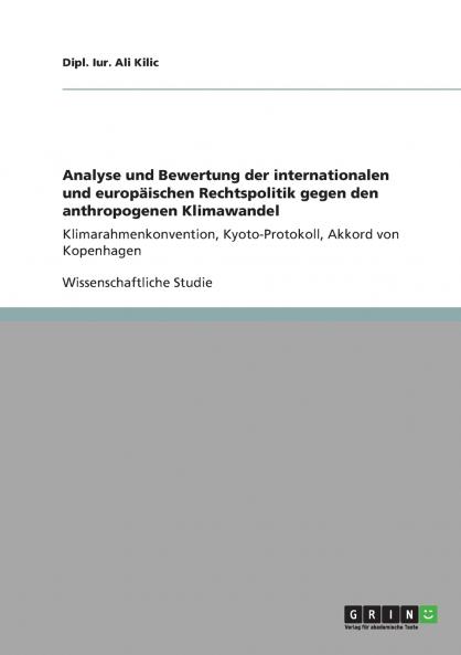 Analyse und Bewertung der internationalen und europäischen Rechtspolitik gegen den anthropogenen Klimawandel