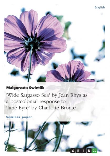 Wide Sargasso Sea by Jean Rhys as a postcolonial response to Jane Eyre by Charlotte Bronte