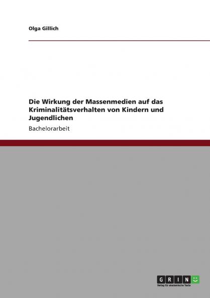 Die Wirkung der Massenmedien auf das Kriminalitätsverhalten von Kindern und Jugendlichen