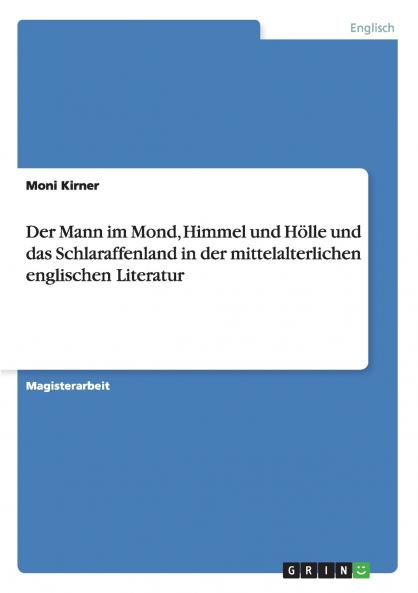 Der Mann im Mond Himmel und Hölle und das Schlaraffenland in der mittelalterlichen englischen Literatur