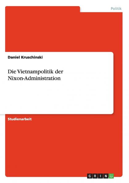 Die Vietnampolitik der Nixon-Administration