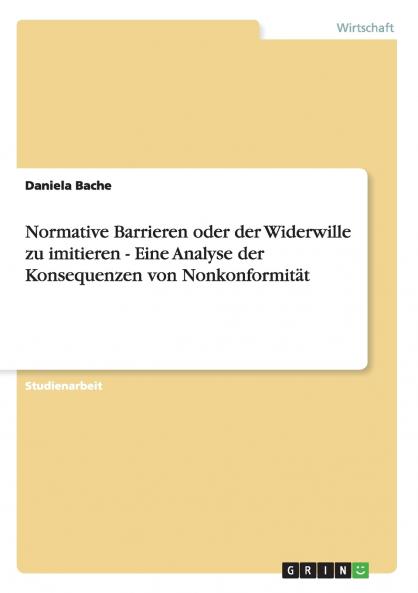 Normative Barrieren oder der Widerwille zu imitieren - Eine Analyse der Konsequenzen von Nonkonformität