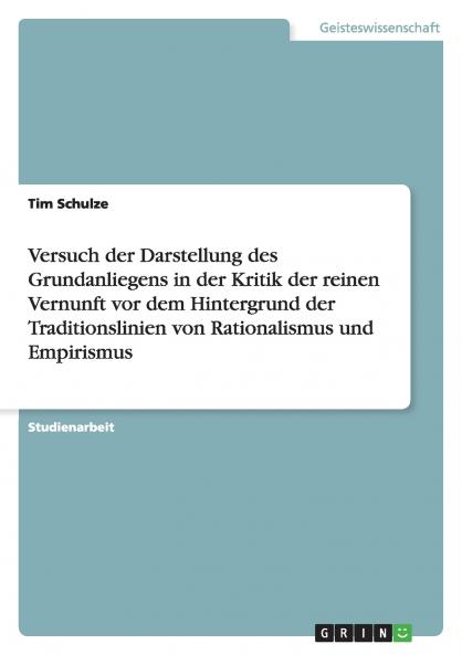 Versuch der Darstellung des Grundanliegens in der Kritik  der reinen Vernunft vor dem Hintergrund der Traditionslinien von Rationalismus und Empirismus