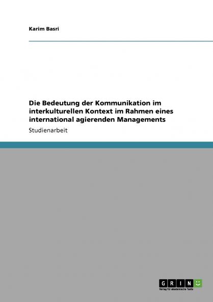 Die Bedeutung der Kommunikation im interkulturellen Kontext im Rahmen eines international agierenden Managements