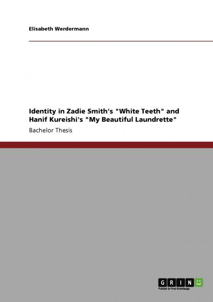 Identity in Zadie Smith's White Teeth and Hanif Kureishi's My Beautiful Laundrette