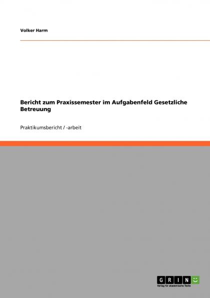 Bericht zum Praxissemester im Aufgabenfeld Gesetzliche Betreuung