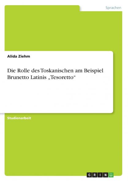 Die Rolle des Toskanischen am Beispiel Brunetto Latinis „Tesoretto