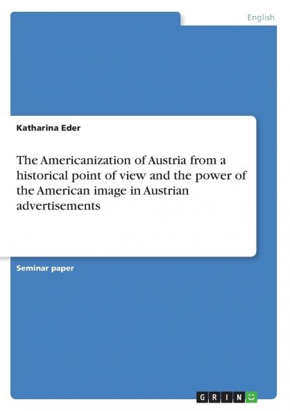 The Americanization of Austria from a historical point of view and the power of the American image in Austrian advertisements