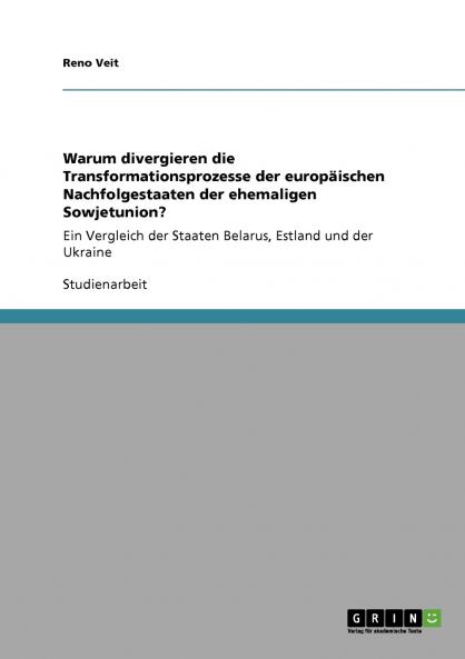 Warum divergieren die Transformationsprozesse der europäischen Nachfolgestaaten der ehemaligen Sowjetunion?