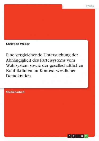 Eine vergleichende Untersuchung der Abh��ngigkeit des Parteisystems vom Wahlsystem sowie der gesellschaftlichen Konfliktlinien im Kontext westlicher Demokratien