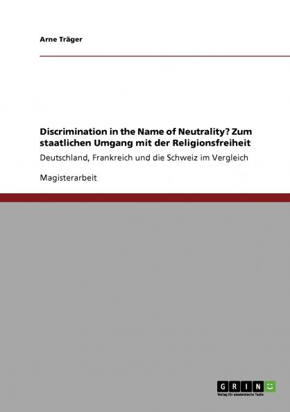 Discrimination in the Name of Neutrality? Zum staatlichen Umgang mit der Religionsfreiheit