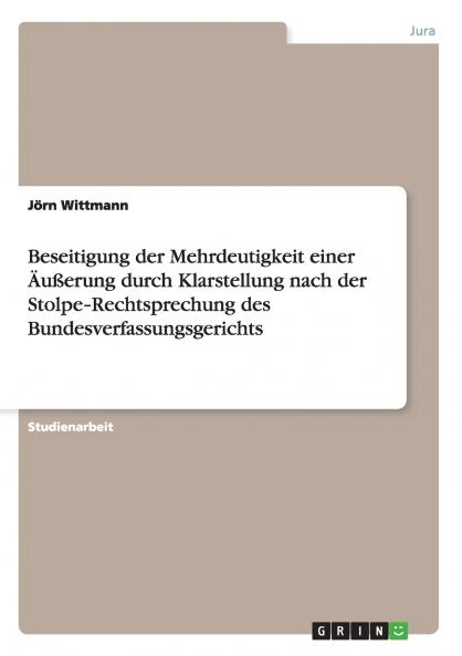 Beseitigung der Mehrdeutigkeit einer Äußerung durch Klarstellung nach der Stolpe‐Rechtsprechung des Bundesverfassungsgerichts (German Edition)