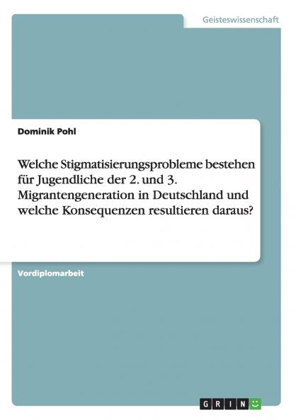 Welche Stigmatisierungsprobleme bestehen für Jugendliche der 2. und 3. Migrantengeneration in Deutschland und welche Konsequenzen resultieren daraus?