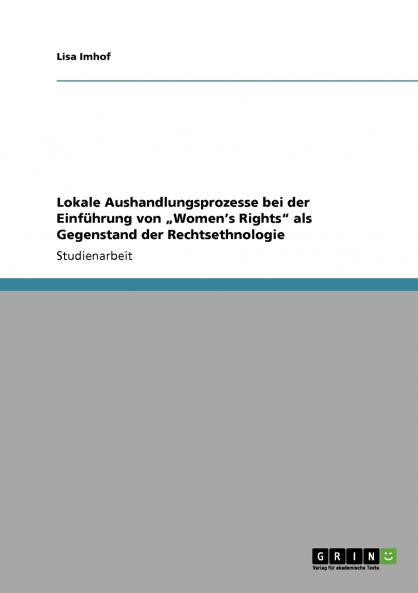 Lokale Aushandlungsprozesse bei der Einführung von „Women's Rights als Gegenstand der Rechtsethnologie