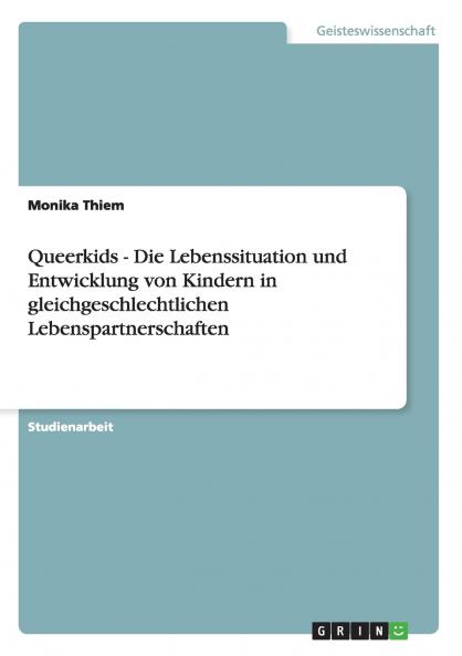 Queerkids - Die Lebenssituation und Entwicklung von Kindern in gleichgeschlechtlichen Lebenspartnerschaften