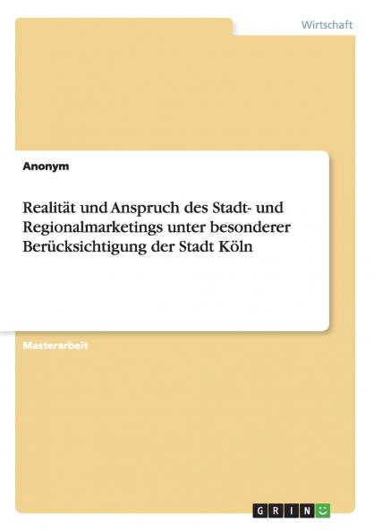 Realität und Anspruch des Stadt- und Regionalmarketings unter besonderer Berücksichtigung der Stadt Köln