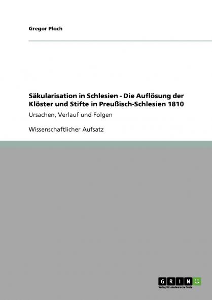 Säkularisation in Schlesien - Die Auflösung der Klöster und Stifte in Preußisch-Schlesien 1810