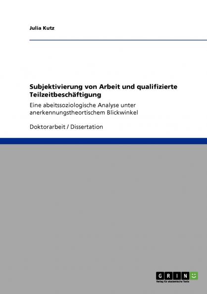 Subjektivierung von Arbeit und qualifizierte Teilzeitbesch��ftigung