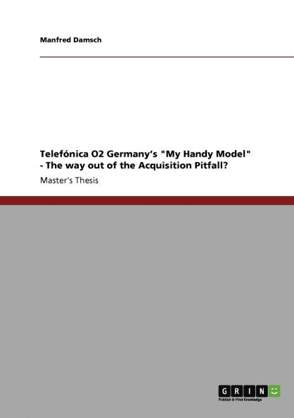 Telefónica O2 Germany's My Handy Model - The way out of the Acquisition Pitfall?