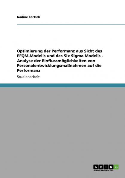 Optimierung der Performanz aus Sicht des EFQM-Modells und des Six Sigma Modells - Analyse der Einflussmöglichkeiten von Personalentwicklungsmaßnahmen auf die Performanz