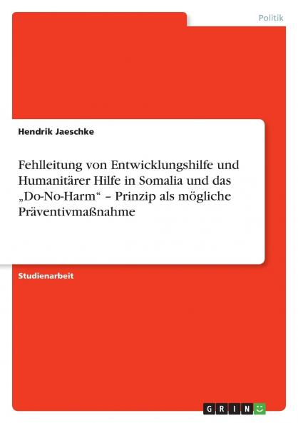 Fehlleitung von Entwicklungshilfe und Humanitärer Hilfe in Somalia und das „Do-No-Harm - Prinzip als mögliche Präventivmaßnahme