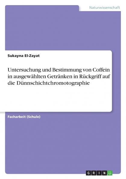 Untersuchung und Bestimmung von Coffein in ausgewählten Getränken in Rückgriff auf die Dünnschichtchromotographie