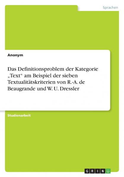Das Definitionsproblem der Kategorie „Text am Beispiel der sieben Textualitätskriterien von R.-A. de Beaugrande und W. U. Dressler