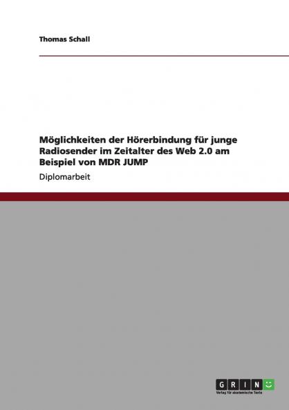 Möglichkeiten der Hörerbindung für junge Radiosender im Zeitalter des Web 2.0 am Beispiel von MDR JUMP
