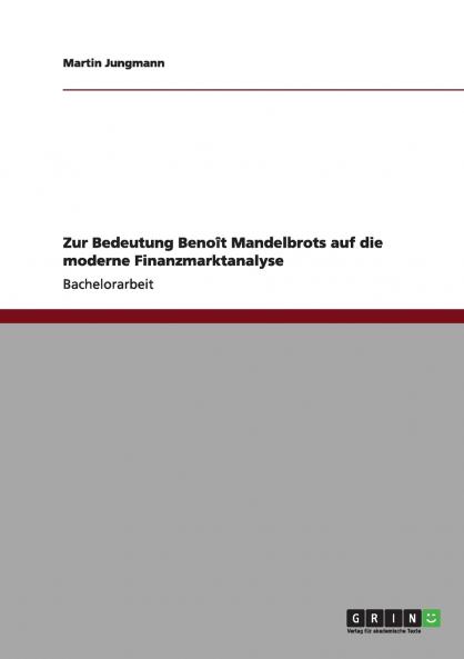Zur Bedeutung Benoît Mandelbrots auf die moderne Finanzmarktanalyse