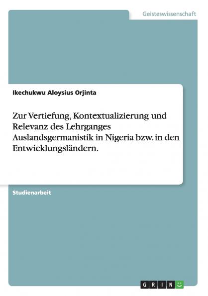 Zur Vertiefung Kontextualizierung und Relevanz des Lehrganges Auslandsgermanistik in Nigeria bzw. in den Entwicklungsländern.