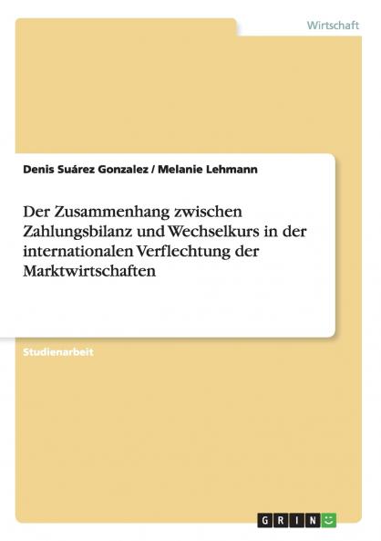 Der Zusammenhang zwischen Zahlungsbilanz und Wechselkurs in der internationalen Verflechtung der Marktwirtschaften