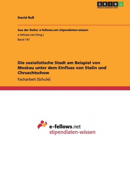 Die sozialistische Stadt am Beispiel von Moskau unter dem Einfluss von Stalin und Chruschtschow