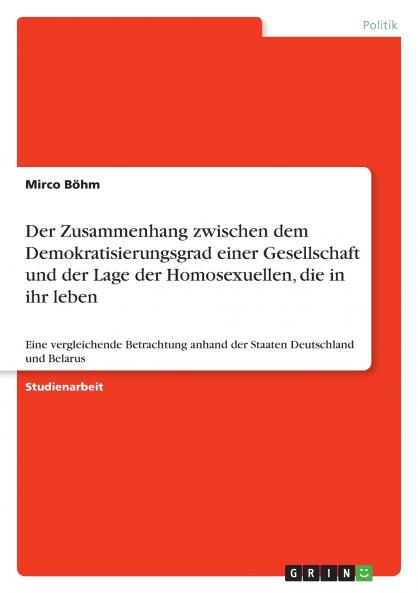 Der Zusammenhang zwischen dem Demokratisierungsgrad einer Gesellschaft und der Lage der Homosexuellen die in ihr leben