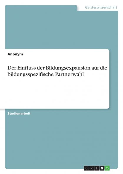 Der Einfluss der Bildungsexpansion auf die bildungsspezifische Partnerwahl