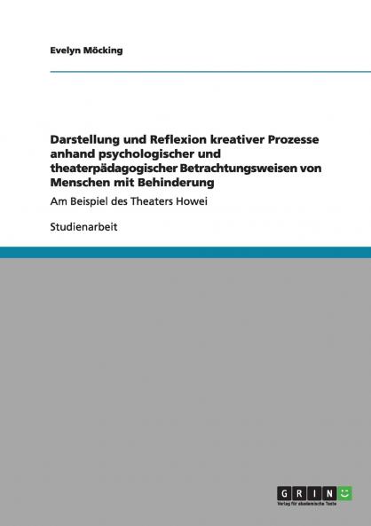 Darstellung und Reflexion kreativer Prozesse anhand psychologischer und theaterpädagogischer Betrachtungsweisen von Menschen mit Behinderung