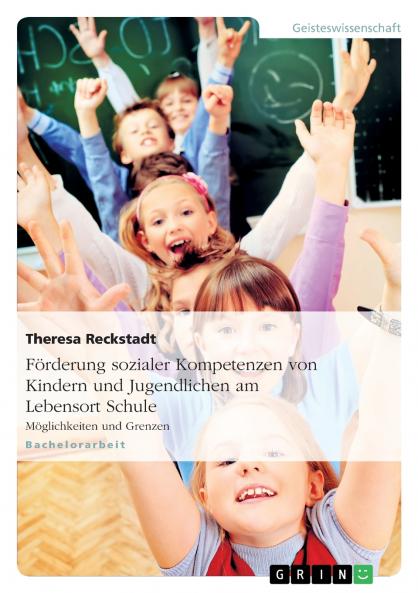 Förderung sozialer Kompetenzen von Kindern und Jugendlichen am Lebensort Schule
