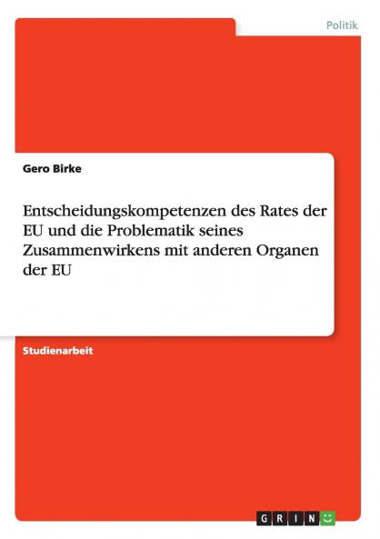 Entscheidungskompetenzen des Rates der EU und die Problematik seines Zusammenwirkens mit anderen Organen der EU