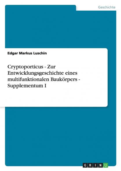 Cryptoporticus - Zur Entwicklungsgeschichte eines multifunktionalen Baukörpers - Supplementum I