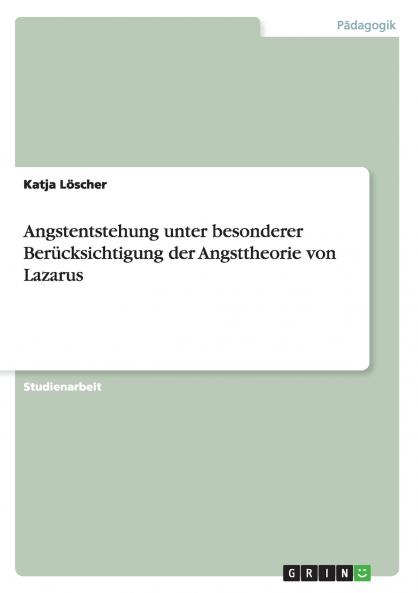 Angstentstehung unter besonderer Ber��cksichtigung der Angsttheorie von Lazarus