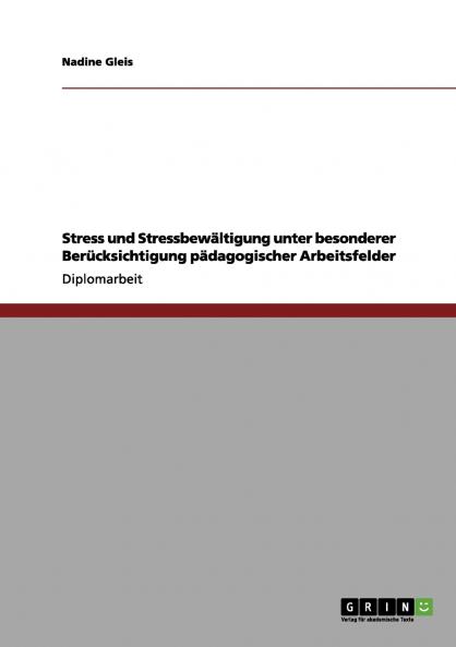 Stress und Stressbewältigung. Gesundheit am Arbeitsplatz pädagogischer Arbeitsfelder